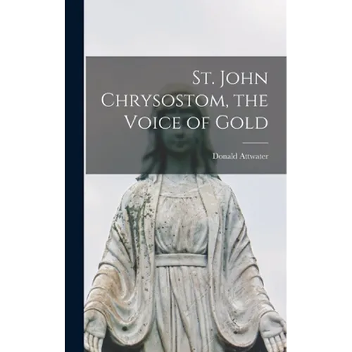 St. John Chrysostom, the Voice of Gold