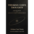 Thinking God's Thoughts: Johannes Kepler and the Miracle of Cosmic Comprehensibility