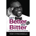 Get Better Not Bitter: Turning Hurts and Offenses to Your Advantage