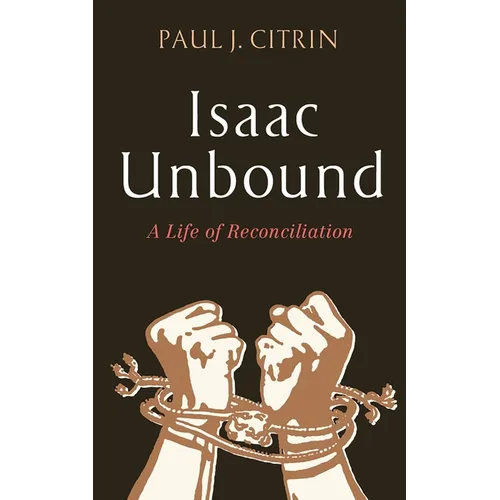 Isaac Unbound: A Life of Reconciliation