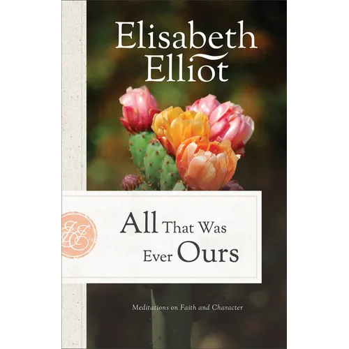 All That Was Ever Ours: Meditations on Faith and Character