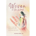 Woven in the Womb: Peace for the Pregnant and Postpartum Soul