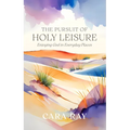 The Pursuit of Holy Leisure: Enjoying God in Everyday Places