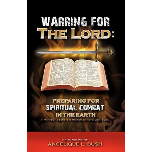 Warring for the Lord: Preparing for Spiritual Combat in the Earth