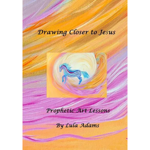 Drawing Closer to Jesus: Prophetic Art Lessons