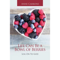 Life Can Be a Bowl of Berries: Log on to God