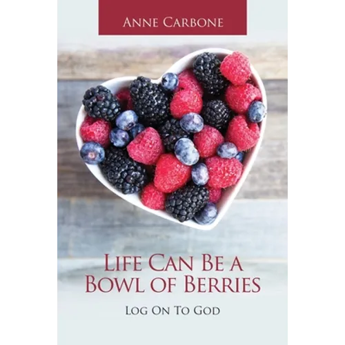 Life Can Be a Bowl of Berries: Log on to God
