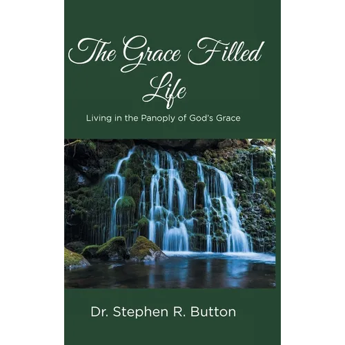 The Grace Filled Life: Living in the Panoply of God's Grace