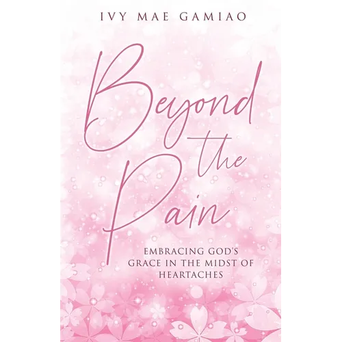 Beyond the Pain: Embracing God's Grace in the Midst of Heartaches
