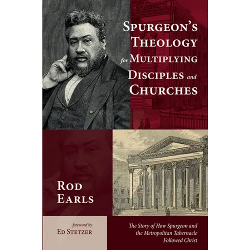 Spurgeon's Theology for Multiplying Disciples and Churches: The Story of How Spurgeon and the Metropolitan Tabernacle Followed Christ