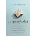Purposefooled: Why Chasing Your Dreams, Finding Your Calling, and Reaching for Greatness Will Never Be Enough