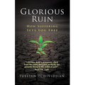 Glorious Ruin: How Suffering Sets You Free