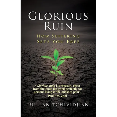 Glorious Ruin: How Suffering Sets You Free