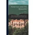 Nineveh and Its Remains: With an Account of a Visit to the Chaldæan Christians of Kurdistan, and the Yezidis, Or Devil-Worshippers, and an Enqu