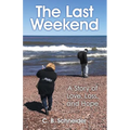 The Last Weekend: A Story of Love, Loss, and Hope