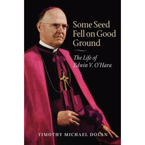 Some Seed Fell on Good Ground: The Life of Edwin V. O'Hara