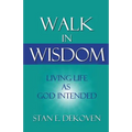 Walk in Wisdom: Living Life as God Intended