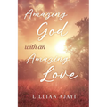 Amazing God with an Amazing Love