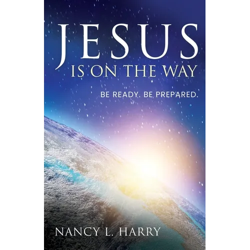 Jesus Is on the Way: Be Ready, Be Prepared