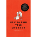 How to Ruin Your Life by 30: Nine Surprisingly Everyday Mistakes You Might Be Making Right Now