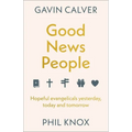 Good News People: Hopeful Evangelicals Yesterday, Today and Tomorrow