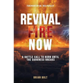 Revival Fire Now: A Battle Call to Burn Until the Darkness Breaks