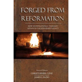 Forged From Reformation: How Dispensational Thought Advances the Reformed Legacy