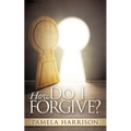 How Do I Forgive?