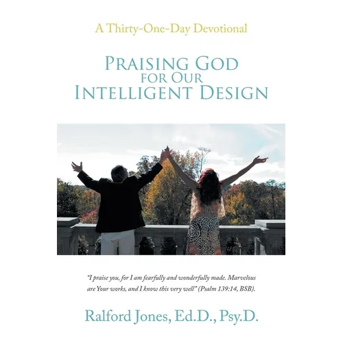 Praising God for Our Intelligent Design: A Thirty-One-Day Devotional