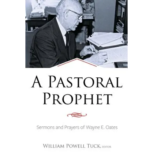 A Pastoral Prophet: Sermons and Prayers of Wayne E. Oates