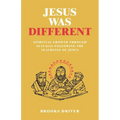 Jesus Was Different: Spiritual Growth Through Actually Following the Teachings of Jesus