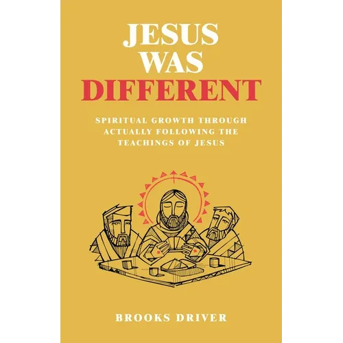 Jesus Was Different: Spiritual Growth Through Actually Following the Teachings of Jesus