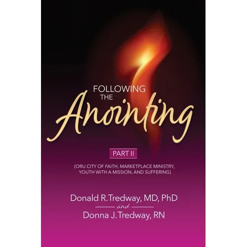 Following the Anointing Part II: (ORU City of Faith, Marketplace Ministry, Youth With A Mission, and Suffering)
