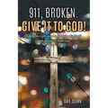911, Broken. Give it to God!: Taking the right steps to overcome the battle with Autism & Addiction