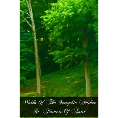 Works Of The Seraphic Father St. Francis Of Assisi