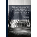 The Autobiography and Ministerial Life of the Rev. John Johnston, Part 4