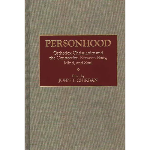 Personhood: Orthodox Christianity and the Connection Between Body, Mind, and Soul