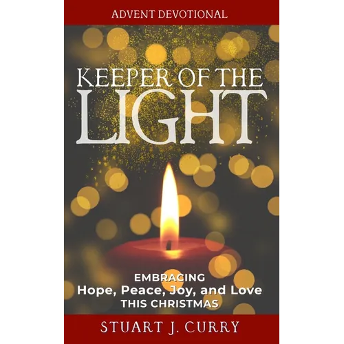 Keeper of the Light: Embracing Hope, Peace, Joy and Love This Christmas