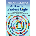 A Bowl of Perfect Light: Stories of Forgiveness, Reconciliation and Repairing the World