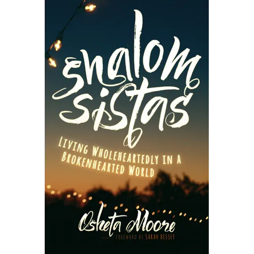 Shalom Sistas: Living Wholeheartedly in a Brokenhearted World