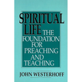 Spiritual Life: The Foundation for Preaching and Teaching