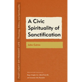 A Civic Spirituality of Sanctification: John Calvin
