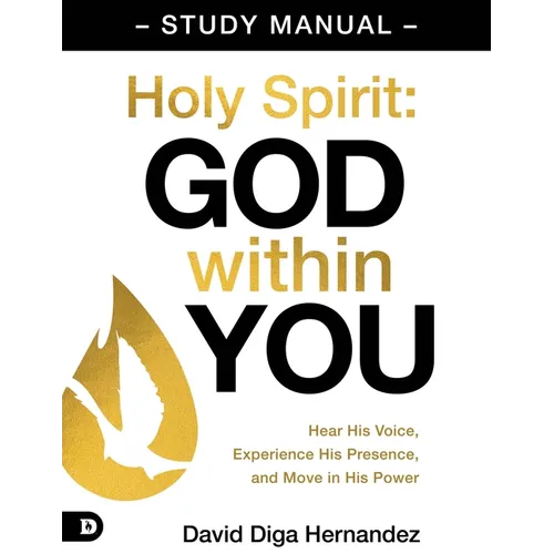 Holy Spirit: God Within You Study Manual: Hear His Voice, Experience His Presence, and Move in His Power
