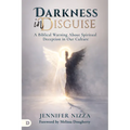 Darkness in Disguise: A Biblical Warning About Spiritual Deception in Our Culture