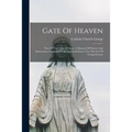 Gate Of Heaven: Way Of The Child Of Mary. A Manual Of Prayers And Instructions, Compiled From Approved Sources For The Use Of Young Persons