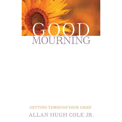 Good Mourning: Getting Through Your Grief