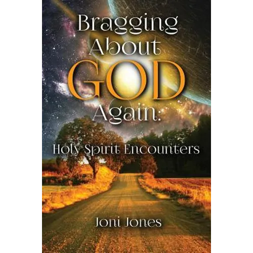 Bragging About God Again: Holy Spirit Encounters