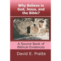 Why Believe in God, Jesus, and the Bible?: A Source Book of Biblical Evidences