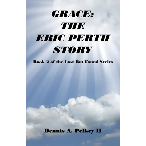 Grace: The Eric Perth Story - Book 2 of the Lost But Found Series