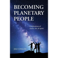 Becoming Planetary People: Celebrations of Earth, Art, & Spirit